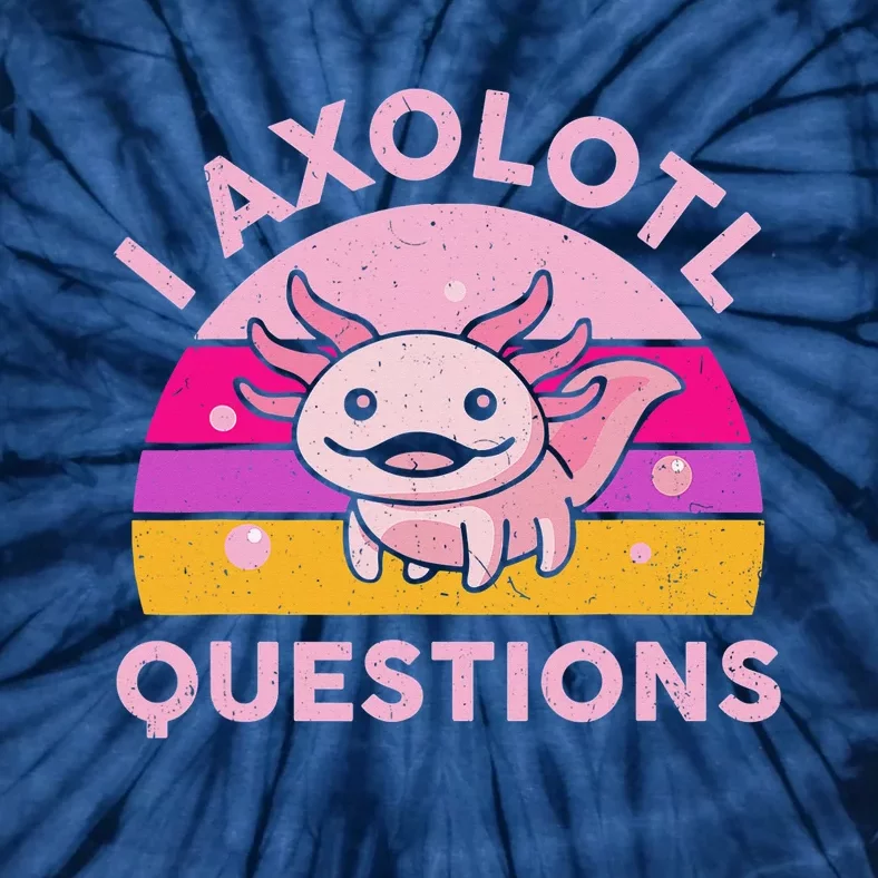 Funny I Axolotl Questions Cute Salamander Axolotl Lovers Tie-Dye T-Shirt