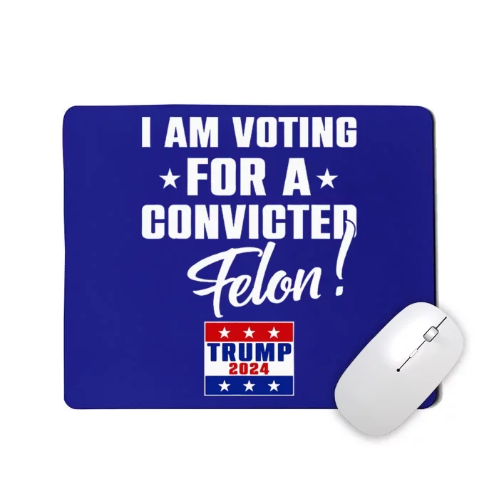 Funny I Am Voting For A Convicted Felon Support Mousepad