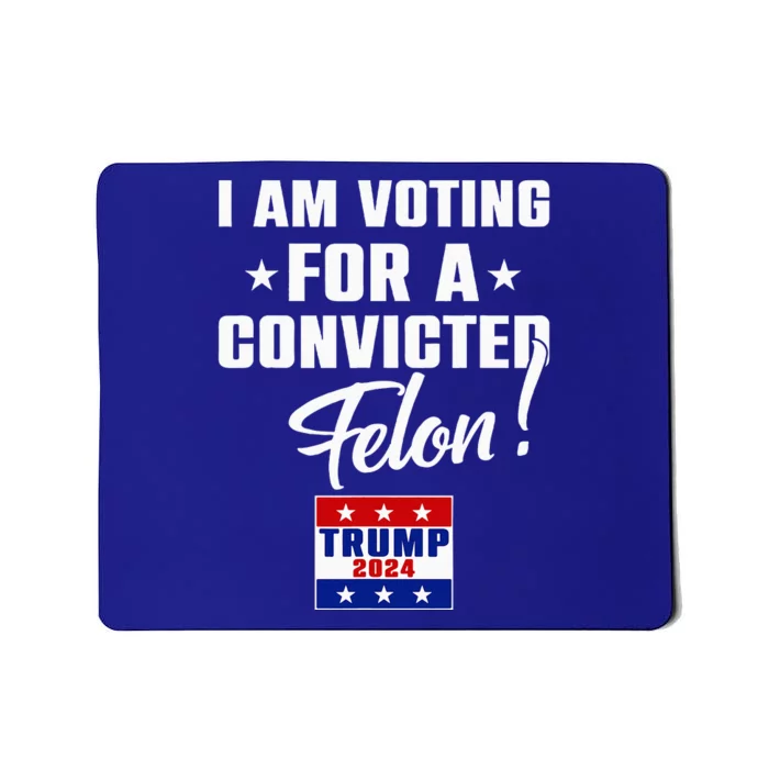 Funny I Am Voting For A Convicted Felon Support Mousepad