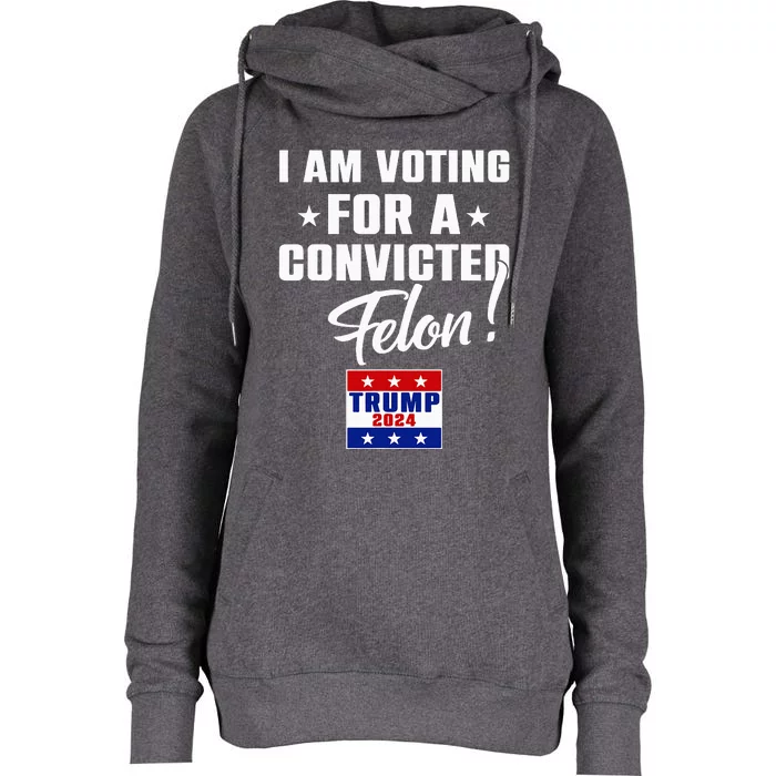 Funny I Am Voting For A Convicted Felon Support Womens Funnel Neck Pullover Hood