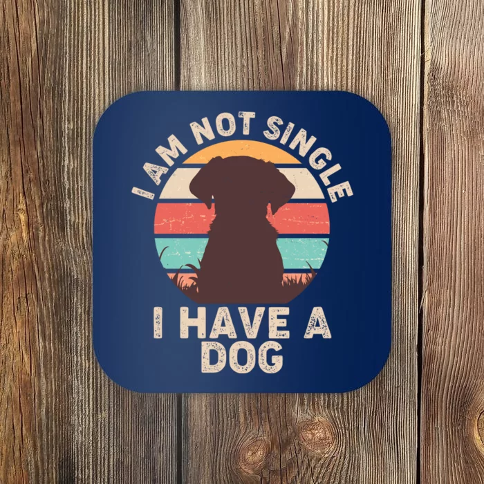 Funny I Am Not Single I Have A Dog Coaster