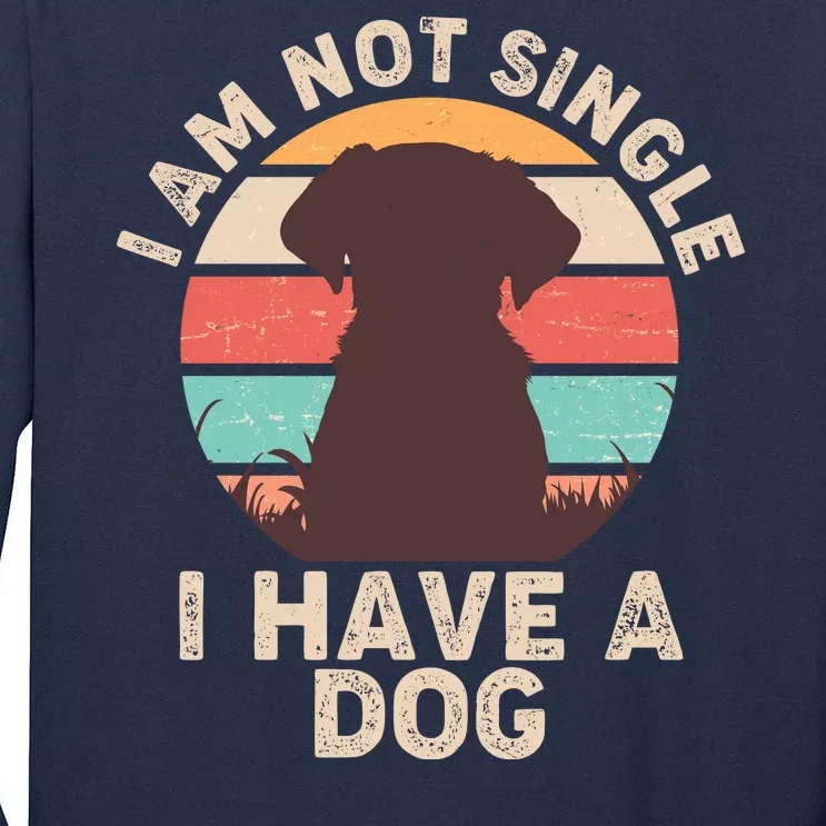 Funny I Am Not Single I Have A Dog Tall Long Sleeve T-Shirt