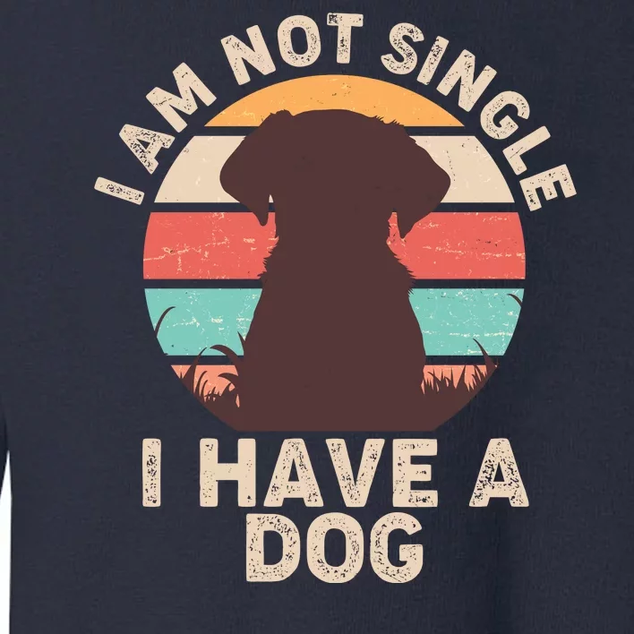 Funny I Am Not Single I Have A Dog Toddler Sweatshirt