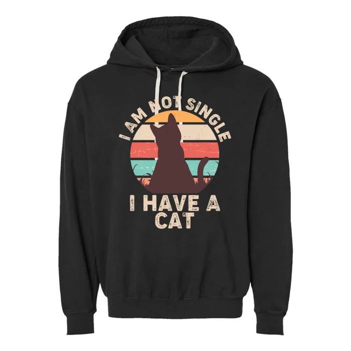 Funny I Am Not Single I Have A Cat Garment-Dyed Fleece Hoodie