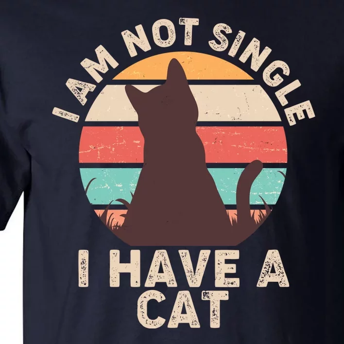 Funny I Am Not Single I Have A Cat Tall T-Shirt