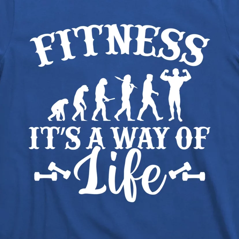 Fitness Is A Way Of Life Gift Evolution Gym Workout Gift T-Shirt