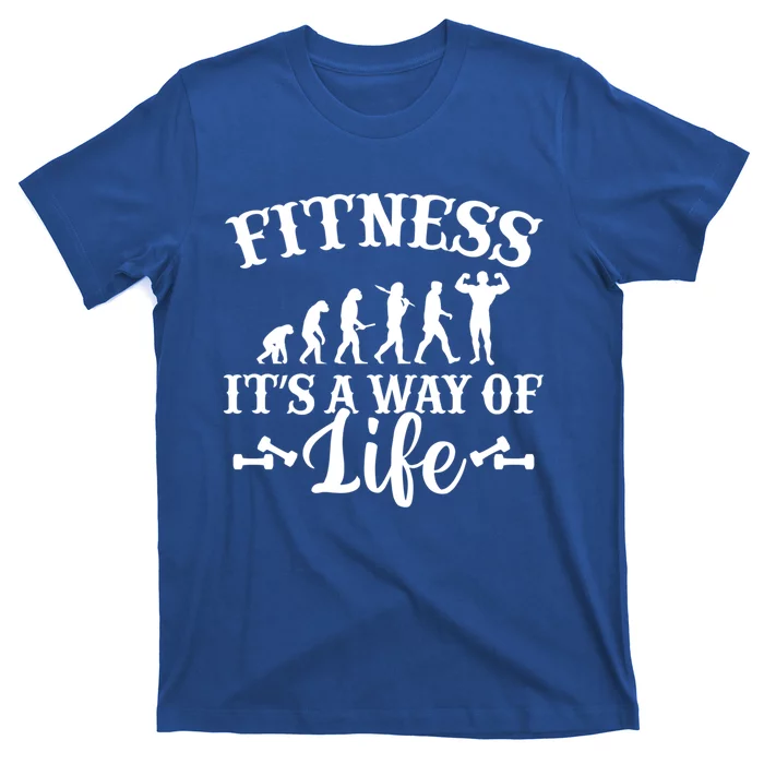 Fitness Is A Way Of Life Gift Evolution Gym Workout Gift T-Shirt