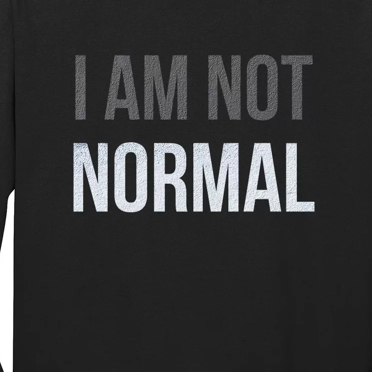 Funny I Am Not Normal Long Sleeve Shirt