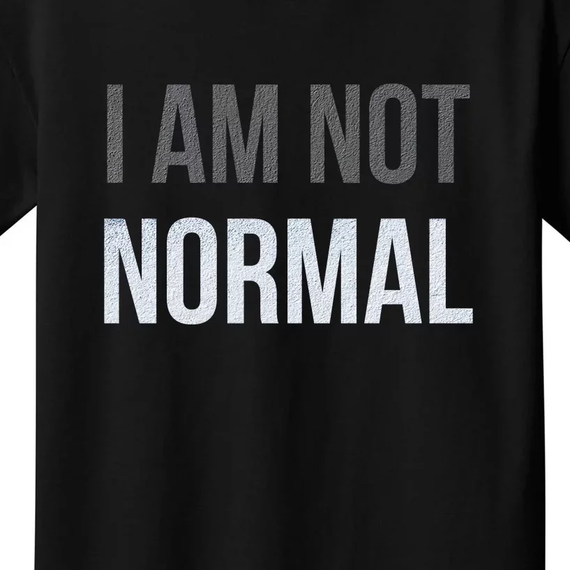 Funny I Am Not Normal Kids T-Shirt