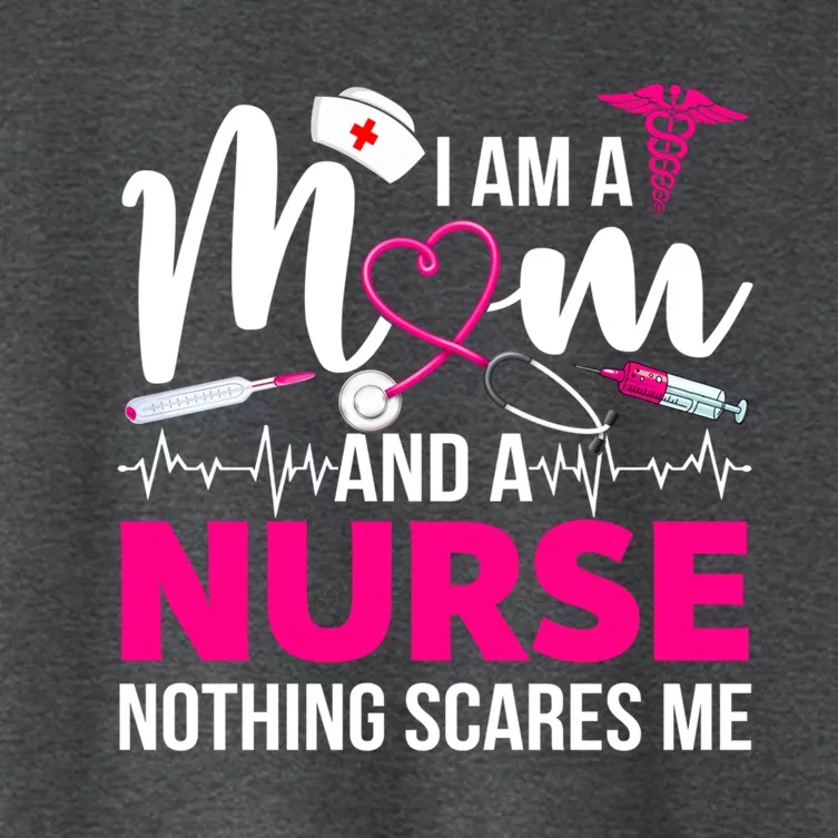 Funny Im A Nurse And A Mom Nothing Scares Me Mothers Day Meaningful Gift Women's Crop Top Tee