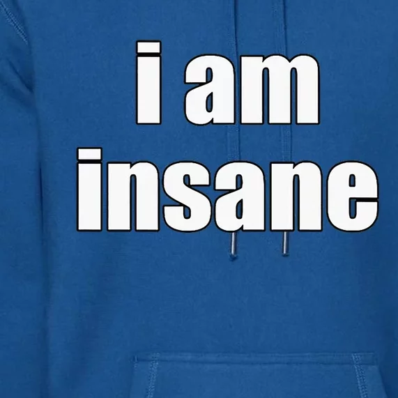 Funny I Am Insane Wo Funny Premium Hoodie