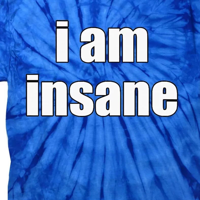 Funny I Am Insane Wo Funny Tie-Dye T-Shirt