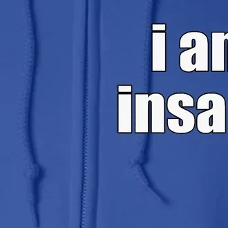 Funny I Am Insane Wo Funny Full Zip Hoodie