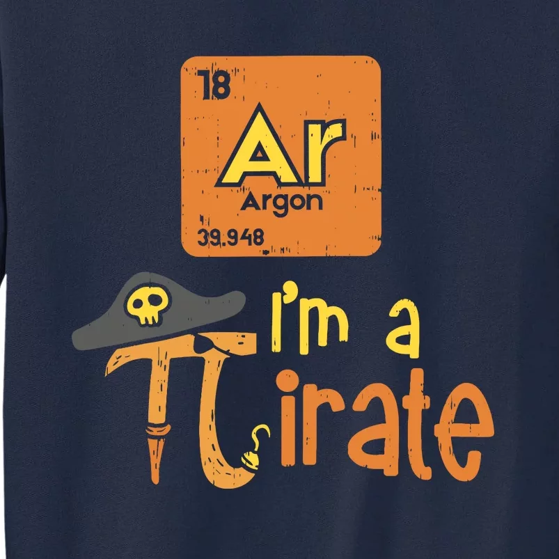 Funny Im A Pirate Pi Day Argon Ar Chemistry Math Boy Tall Sweatshirt