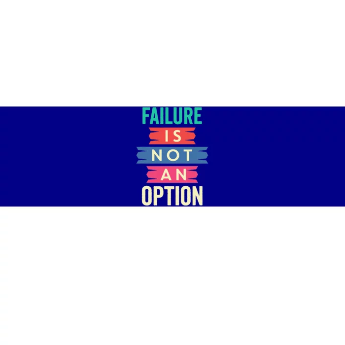 Failure Isn't An Option Failure Is Not An Option Bumper Sticker