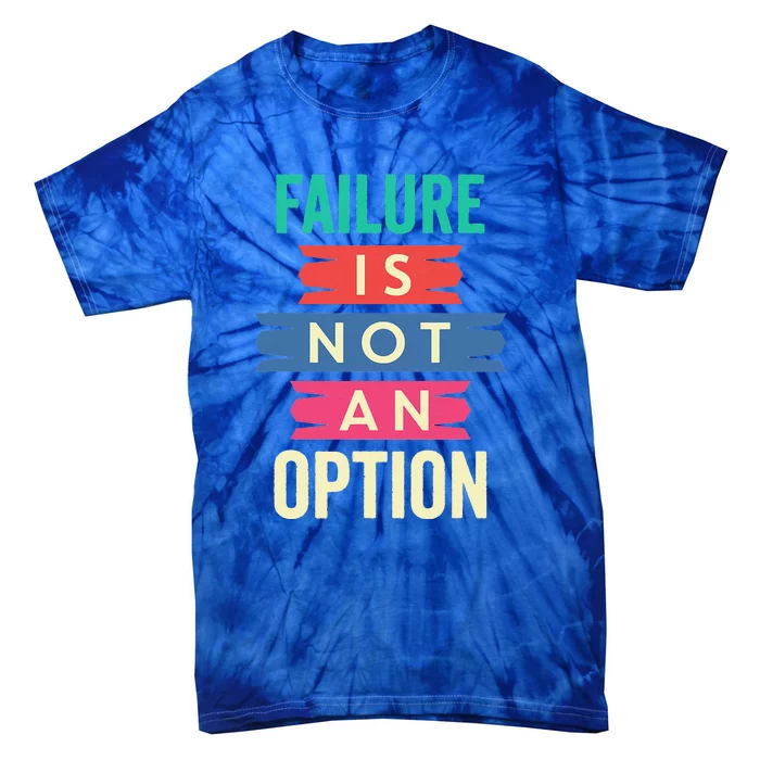 Failure Isn't An Option Failure Is Not An Option Tie-Dye T-Shirt