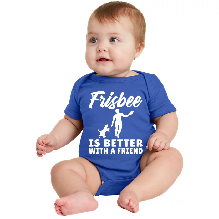 Frisbee Is Better With A Friend Frisbee Gift Baby Bodysuit