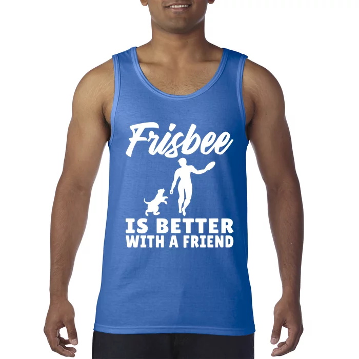 Frisbee Is Better With A Friend Frisbee Gift Tank Top