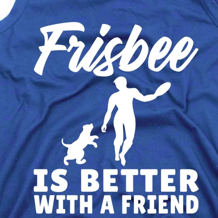 Frisbee Is Better With A Friend Frisbee Gift Tank Top