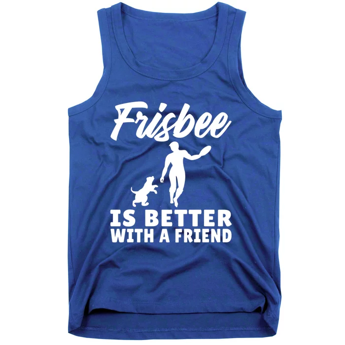 Frisbee Is Better With A Friend Frisbee Gift Tank Top