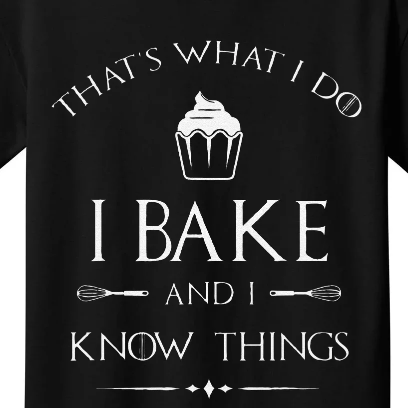 Funny I Bake And I Know Things Funny Pastry Baker Baking Gift Kids T-Shirt