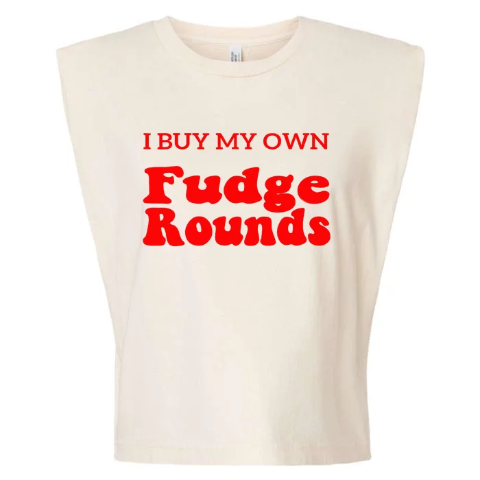 Fudge I Buy My Own Fudge Rounds Funny Garment-Dyed Women's Muscle Tee