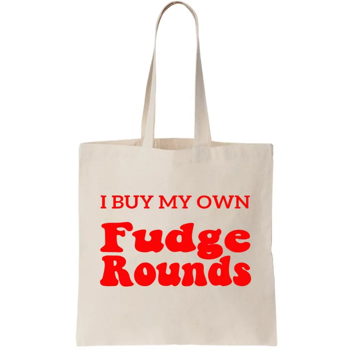 Fudge I Buy My Own Fudge Rounds Funny Tote Bag