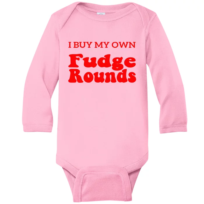 Fudge I Buy My Own Fudge Rounds Funny Baby Long Sleeve Bodysuit