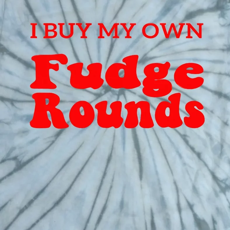 Fudge I Buy My Own Fudge Rounds Funny Tie-Dye T-Shirt