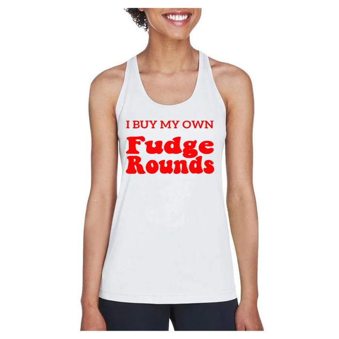 Fudge I Buy My Own Fudge Rounds Funny Women's Racerback Tank