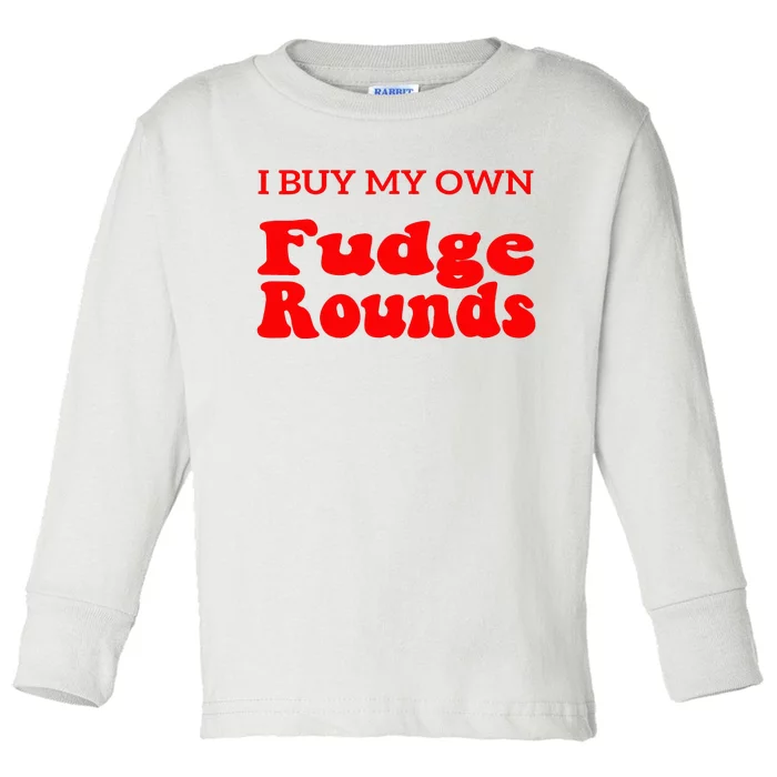 Fudge I Buy My Own Fudge Rounds Funny Toddler Long Sleeve Shirt