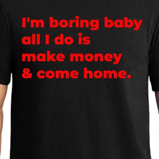 Funny IM Boring Baby All I Do Is Make Money And Come Home Pajama Set