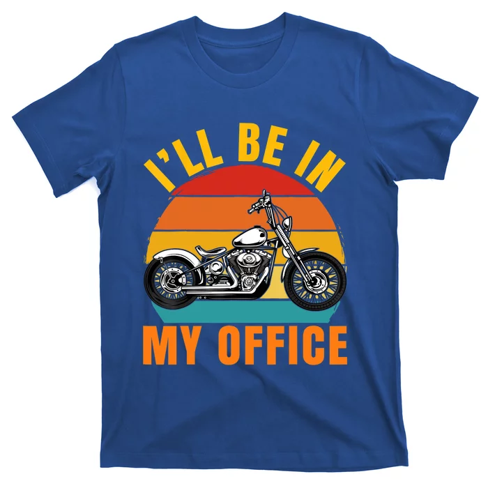 Funny I'll Be In My Office Gift Vintage Motorcycle Riding Retro Biker Gift T-Shirt