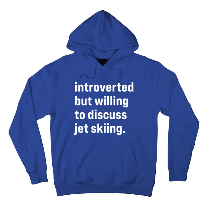 Funny Introverted But Willing To Discuss Jet Skiing Gift Tall Hoodie