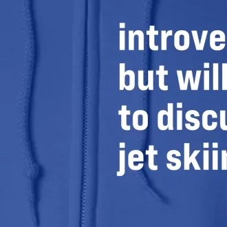 Funny Introverted But Willing To Discuss Jet Skiing Gift Full Zip Hoodie