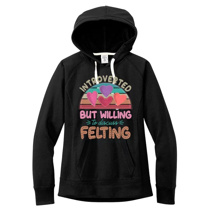 Funny Introverted But Willing To Discuss Felting Women's Fleece Hoodie