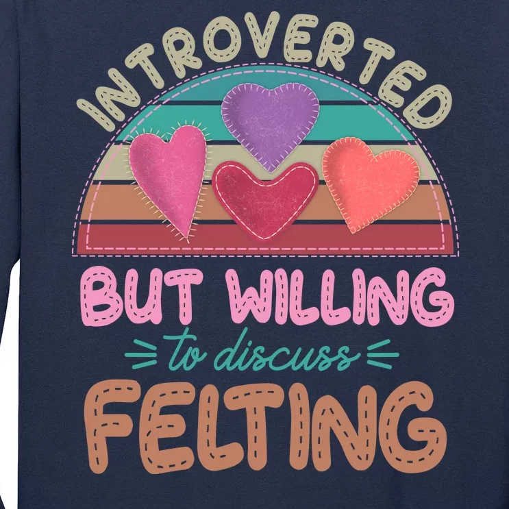 Funny Introverted But Willing To Discuss Felting Tall Long Sleeve T-Shirt