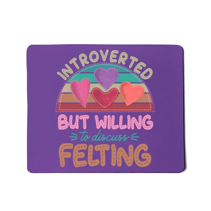 Funny Introverted But Willing To Discuss Felting Mousepad