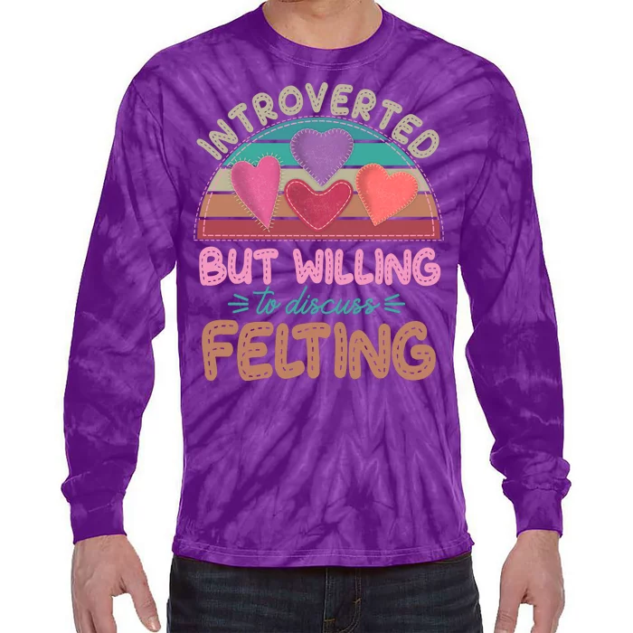 Funny Introverted But Willing To Discuss Felting Tie-Dye Long Sleeve Shirt