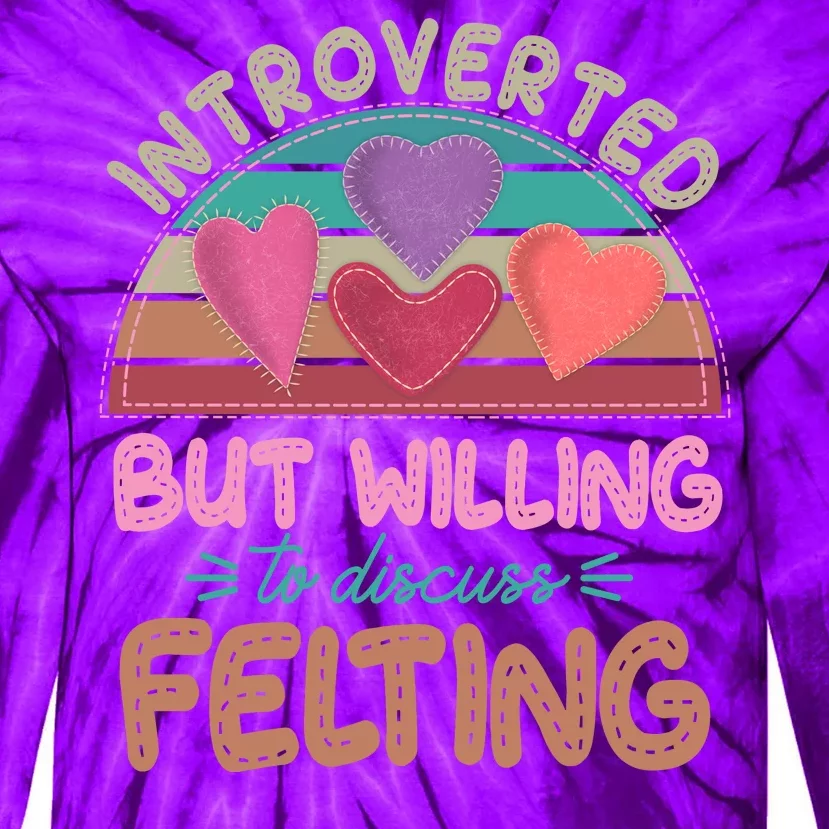 Funny Introverted But Willing To Discuss Felting Tie-Dye Long Sleeve Shirt