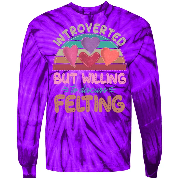 Funny Introverted But Willing To Discuss Felting Tie-Dye Long Sleeve Shirt