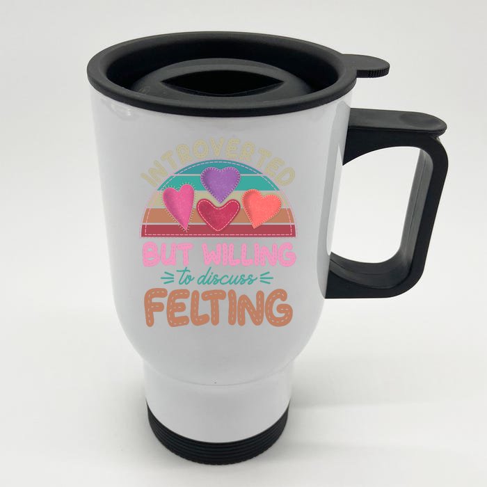 Funny Introverted But Willing To Discuss Felting Front & Back Stainless Steel Travel Mug