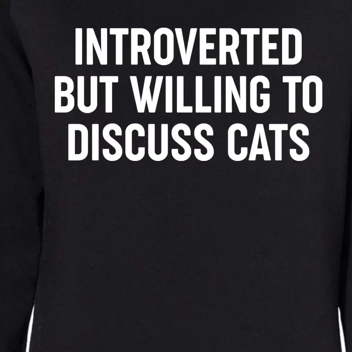 Funny Introverted But Willing To Discuss Cats Womens California Wash Sweatshirt