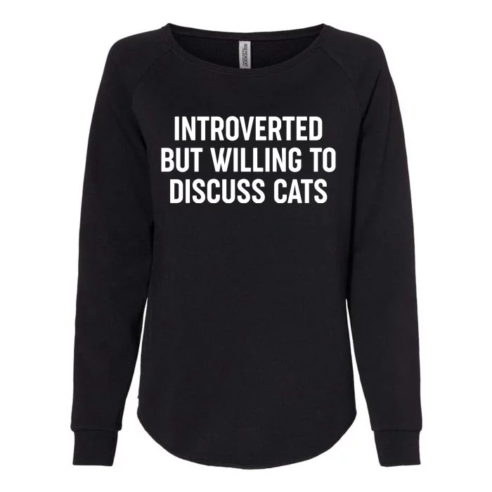 Funny Introverted But Willing To Discuss Cats Womens California Wash Sweatshirt