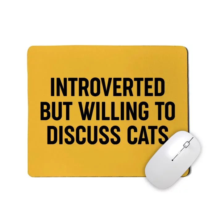 Funny Introverted But Willing To Discuss Cats Mousepad