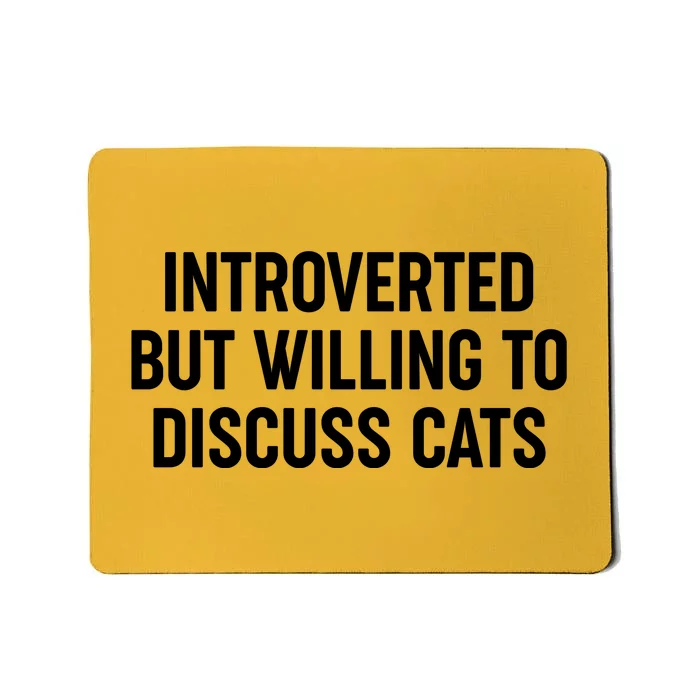 Funny Introverted But Willing To Discuss Cats Mousepad