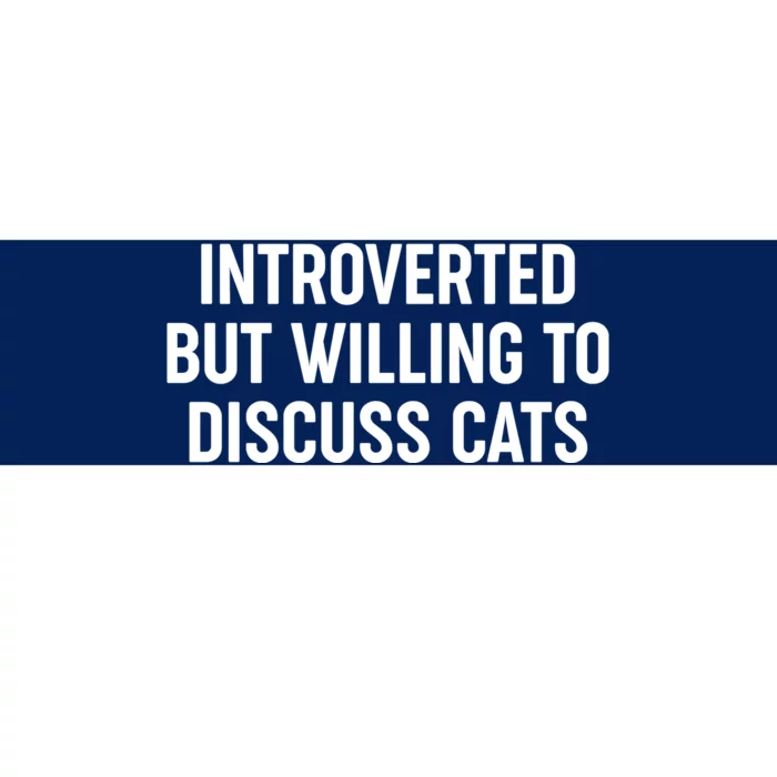 Funny Introverted But Willing To Discuss Cats Bumper Sticker