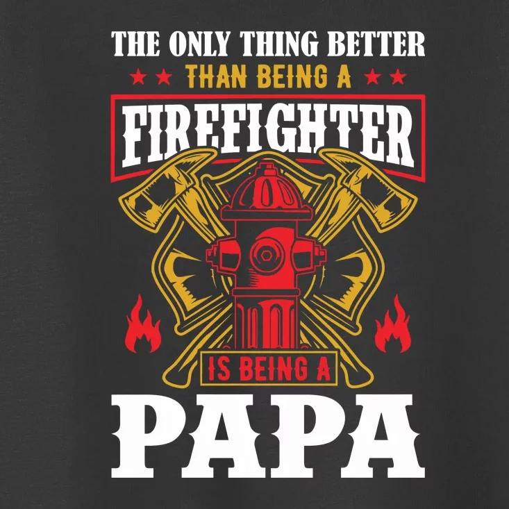 Firefighter Is Being A Papa Fathers Day Gift Toddler T-Shirt