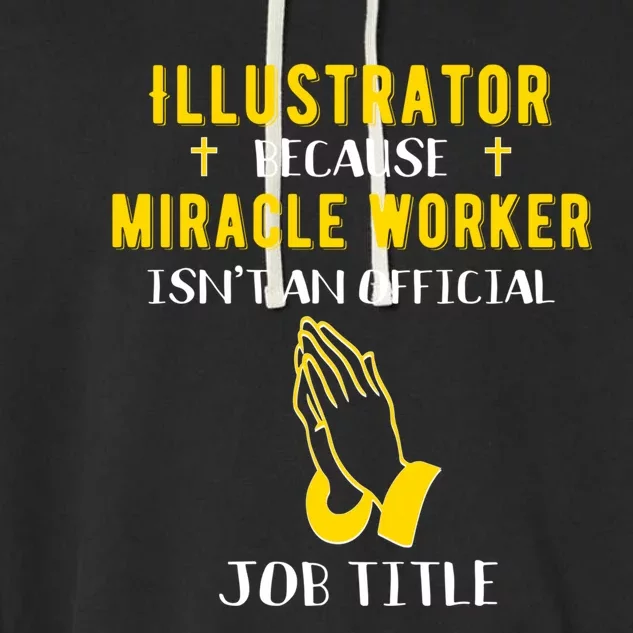 Funny Illustrator Because Miracle Worker Isn't A Job Title G Gift Garment-Dyed Fleece Hoodie