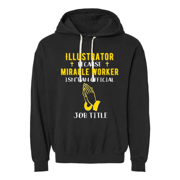 Funny Illustrator Because Miracle Worker Isn't A Job Title G Gift Garment-Dyed Fleece Hoodie